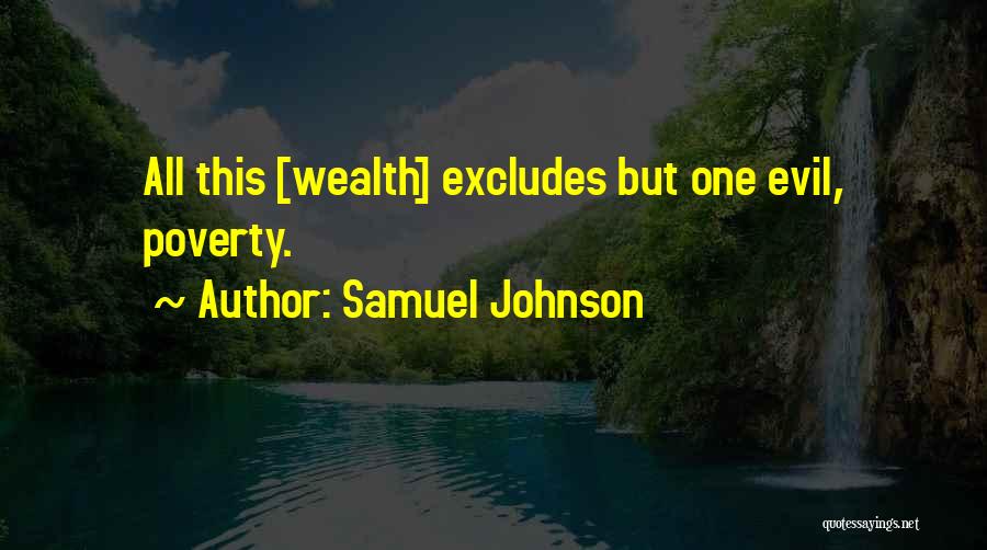 Samuel Johnson Quotes: All This [wealth] Excludes But One Evil, Poverty.