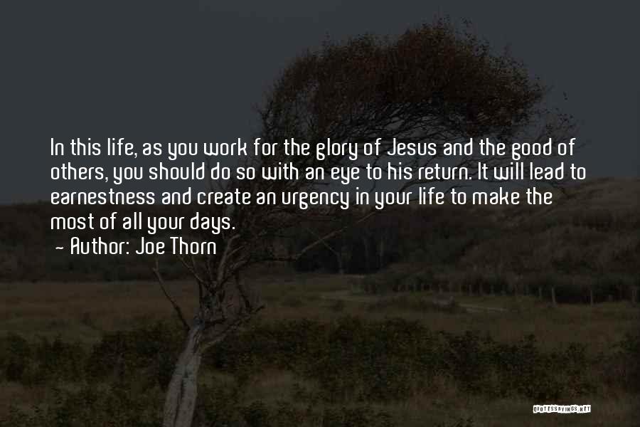 Joe Thorn Quotes: In This Life, As You Work For The Glory Of Jesus And The Good Of Others, You Should Do So