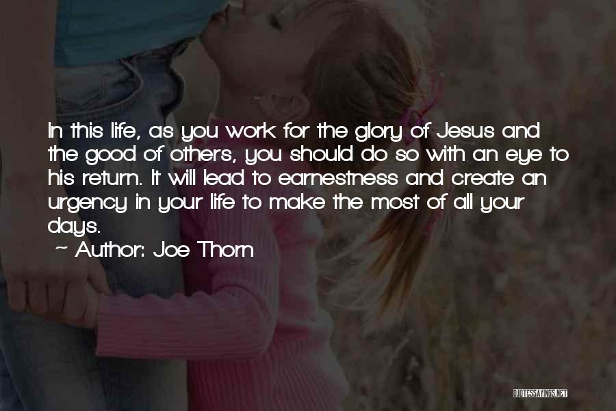 Joe Thorn Quotes: In This Life, As You Work For The Glory Of Jesus And The Good Of Others, You Should Do So