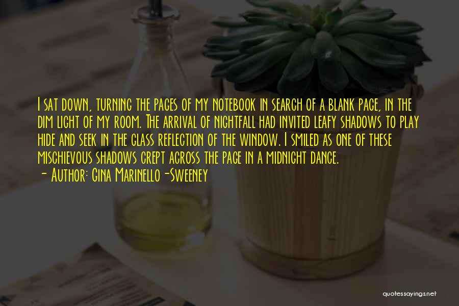 Gina Marinello-Sweeney Quotes: I Sat Down, Turning The Pages Of My Notebook In Search Of A Blank Page, In The Dim Light Of