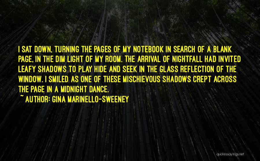 Gina Marinello-Sweeney Quotes: I Sat Down, Turning The Pages Of My Notebook In Search Of A Blank Page, In The Dim Light Of