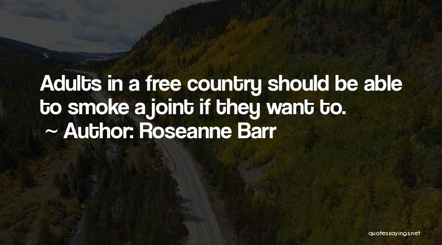 Roseanne Barr Quotes: Adults In A Free Country Should Be Able To Smoke A Joint If They Want To.
