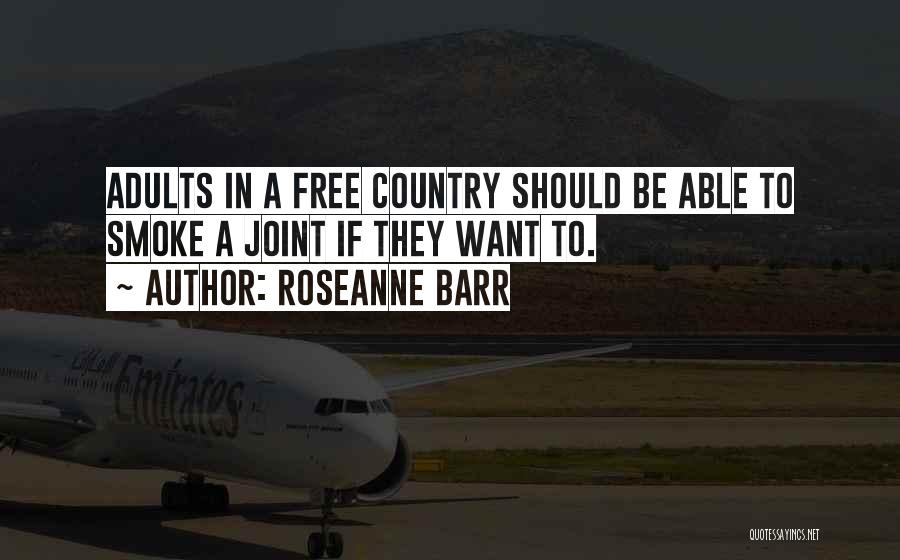 Roseanne Barr Quotes: Adults In A Free Country Should Be Able To Smoke A Joint If They Want To.