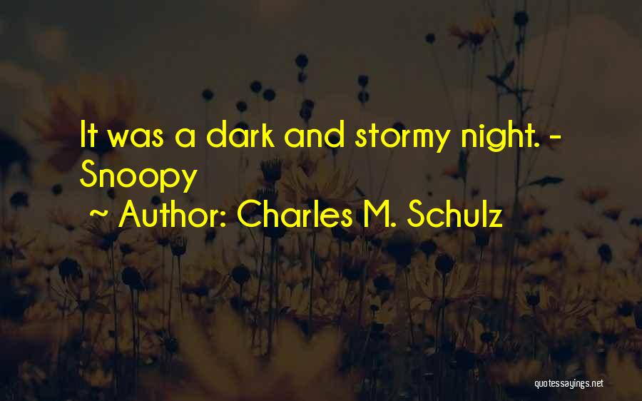 Charles M. Schulz Quotes: It Was A Dark And Stormy Night. - Snoopy