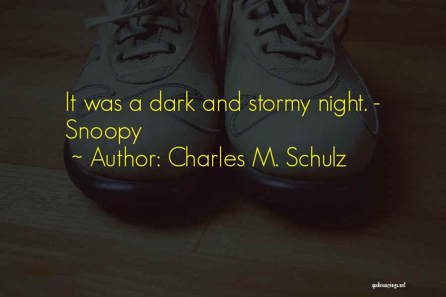 Charles M. Schulz Quotes: It Was A Dark And Stormy Night. - Snoopy