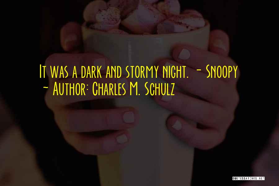 Charles M. Schulz Quotes: It Was A Dark And Stormy Night. - Snoopy