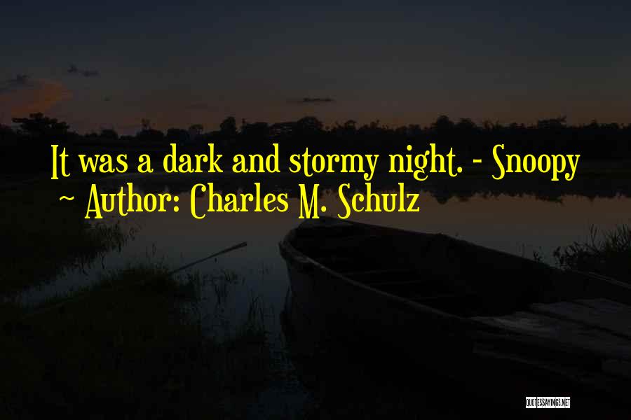 Charles M. Schulz Quotes: It Was A Dark And Stormy Night. - Snoopy