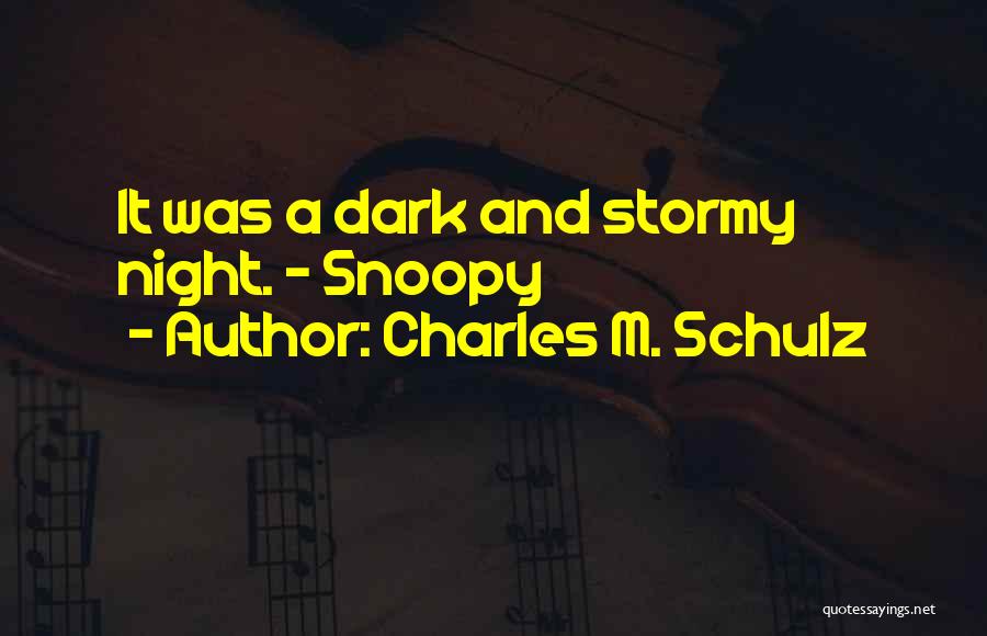 Charles M. Schulz Quotes: It Was A Dark And Stormy Night. - Snoopy