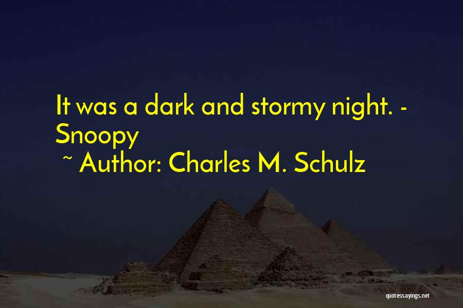 Charles M. Schulz Quotes: It Was A Dark And Stormy Night. - Snoopy