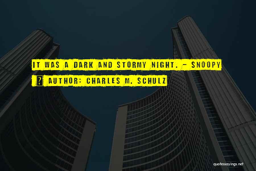 Charles M. Schulz Quotes: It Was A Dark And Stormy Night. - Snoopy