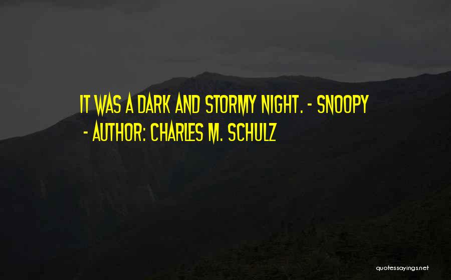 Charles M. Schulz Quotes: It Was A Dark And Stormy Night. - Snoopy