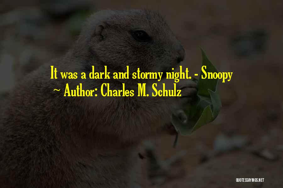 Charles M. Schulz Quotes: It Was A Dark And Stormy Night. - Snoopy