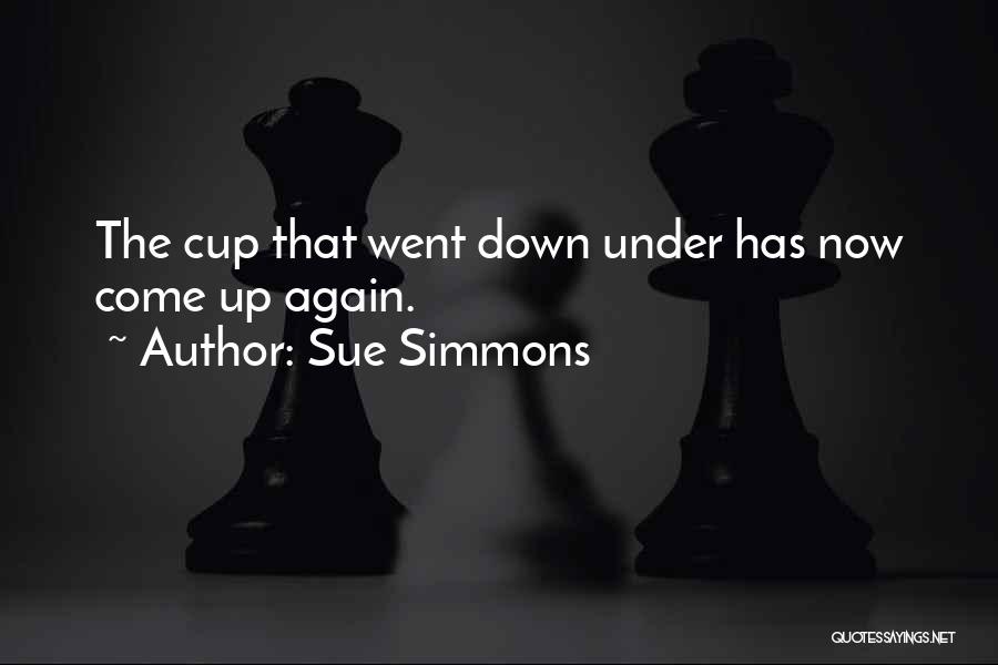 Sue Simmons Quotes: The Cup That Went Down Under Has Now Come Up Again.