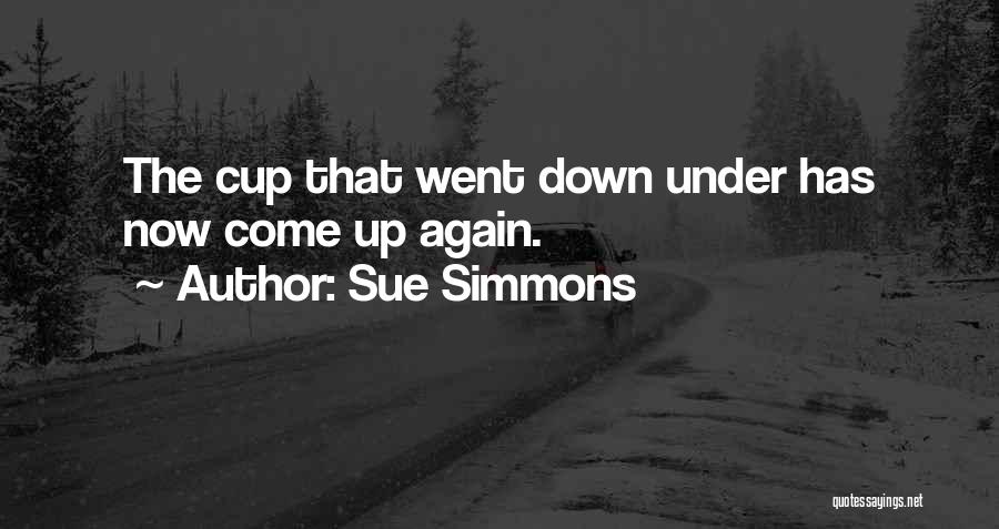 Sue Simmons Quotes: The Cup That Went Down Under Has Now Come Up Again.