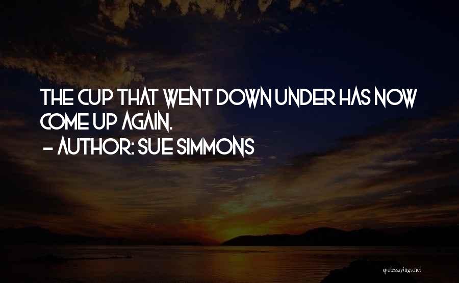 Sue Simmons Quotes: The Cup That Went Down Under Has Now Come Up Again.