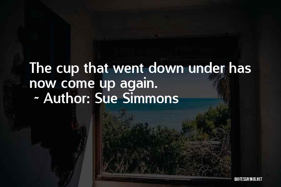 Sue Simmons Quotes: The Cup That Went Down Under Has Now Come Up Again.