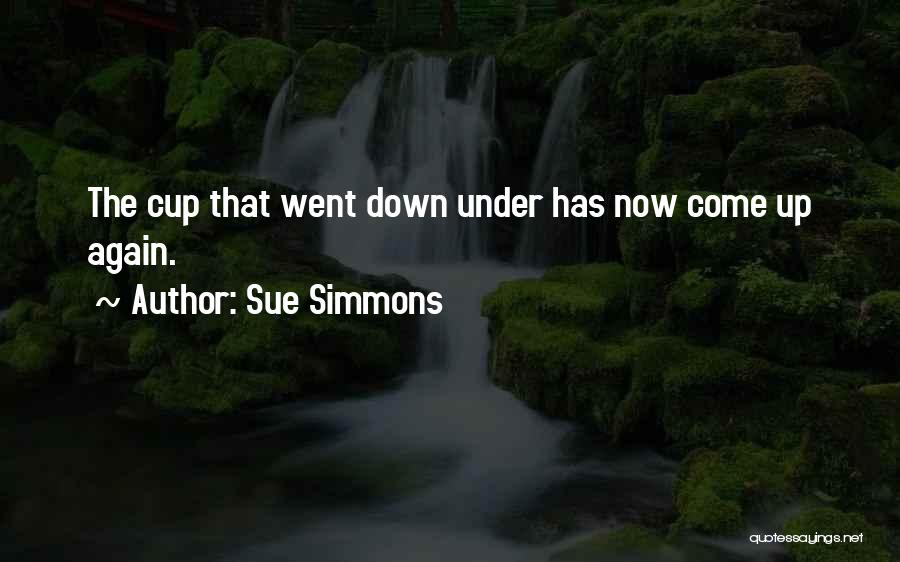 Sue Simmons Quotes: The Cup That Went Down Under Has Now Come Up Again.