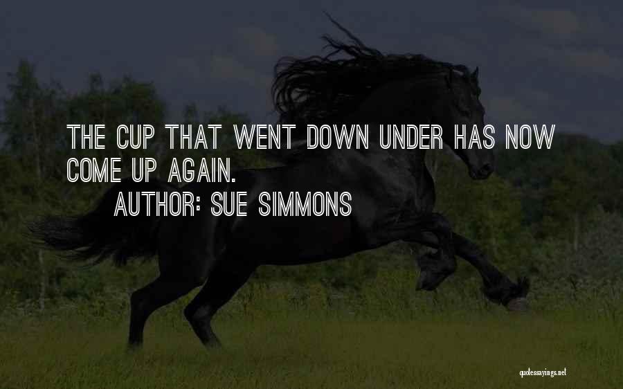 Sue Simmons Quotes: The Cup That Went Down Under Has Now Come Up Again.