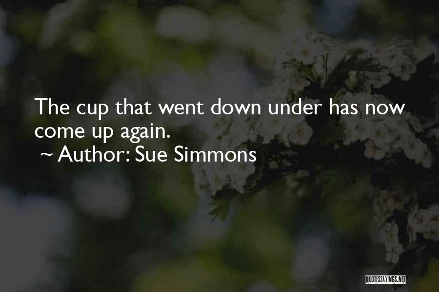 Sue Simmons Quotes: The Cup That Went Down Under Has Now Come Up Again.