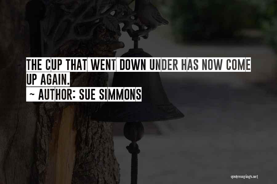 Sue Simmons Quotes: The Cup That Went Down Under Has Now Come Up Again.