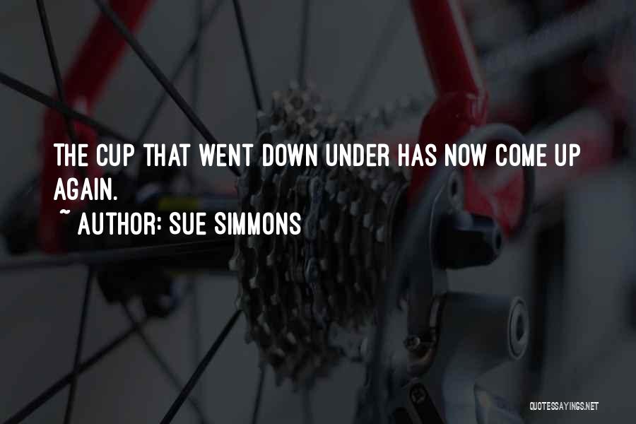 Sue Simmons Quotes: The Cup That Went Down Under Has Now Come Up Again.