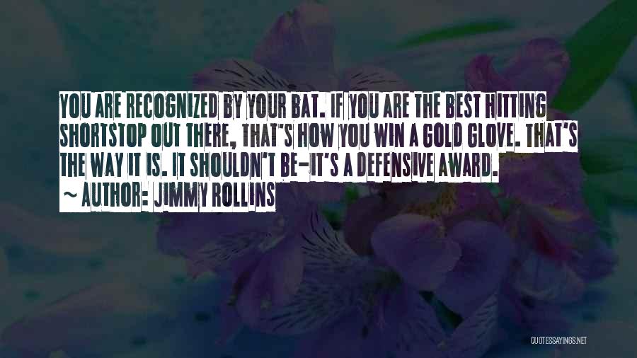 Jimmy Rollins Quotes: You Are Recognized By Your Bat. If You Are The Best Hitting Shortstop Out There, That's How You Win A