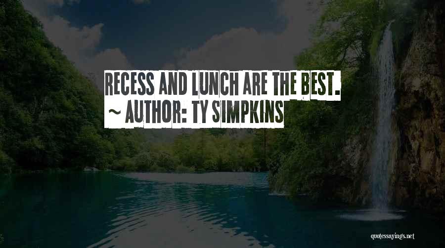 Ty Simpkins Quotes: Recess And Lunch Are The Best.