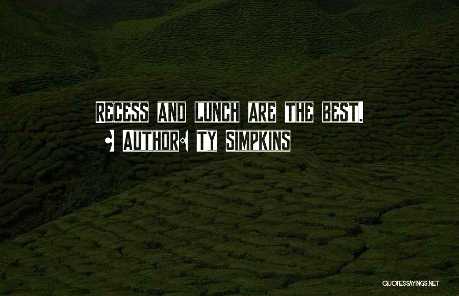 Ty Simpkins Quotes: Recess And Lunch Are The Best.