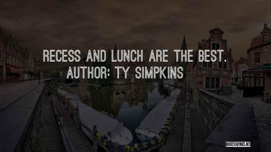 Ty Simpkins Quotes: Recess And Lunch Are The Best.
