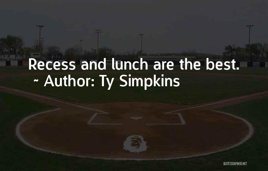 Ty Simpkins Quotes: Recess And Lunch Are The Best.
