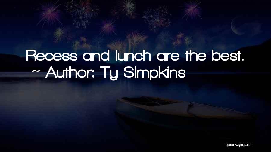 Ty Simpkins Quotes: Recess And Lunch Are The Best.