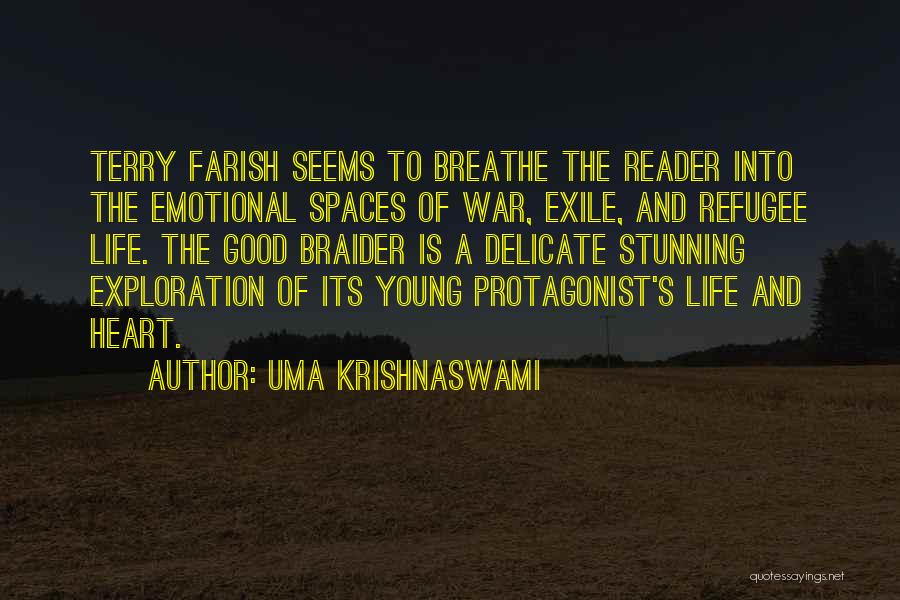 Uma Krishnaswami Quotes: Terry Farish Seems To Breathe The Reader Into The Emotional Spaces Of War, Exile, And Refugee Life. The Good Braider