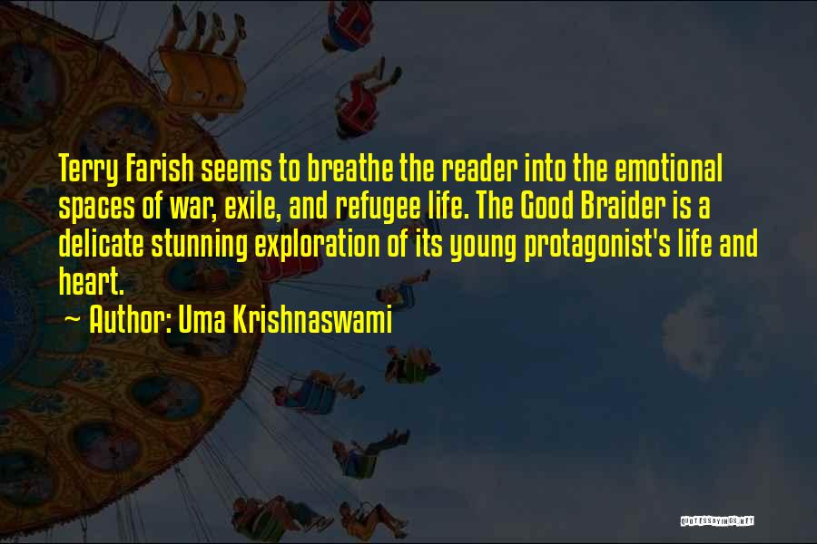 Uma Krishnaswami Quotes: Terry Farish Seems To Breathe The Reader Into The Emotional Spaces Of War, Exile, And Refugee Life. The Good Braider