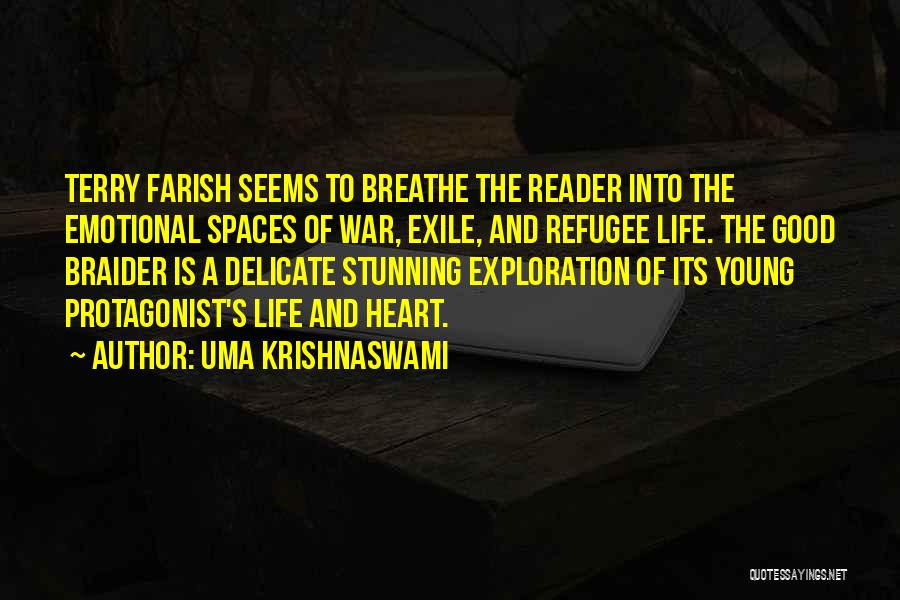 Uma Krishnaswami Quotes: Terry Farish Seems To Breathe The Reader Into The Emotional Spaces Of War, Exile, And Refugee Life. The Good Braider