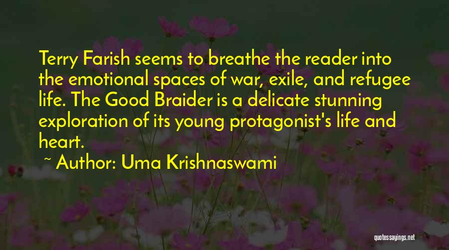 Uma Krishnaswami Quotes: Terry Farish Seems To Breathe The Reader Into The Emotional Spaces Of War, Exile, And Refugee Life. The Good Braider