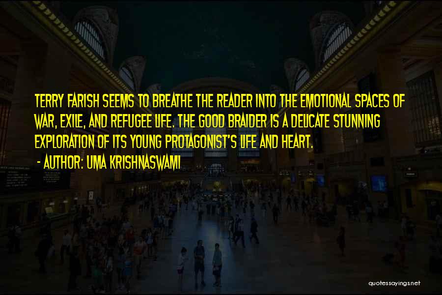 Uma Krishnaswami Quotes: Terry Farish Seems To Breathe The Reader Into The Emotional Spaces Of War, Exile, And Refugee Life. The Good Braider