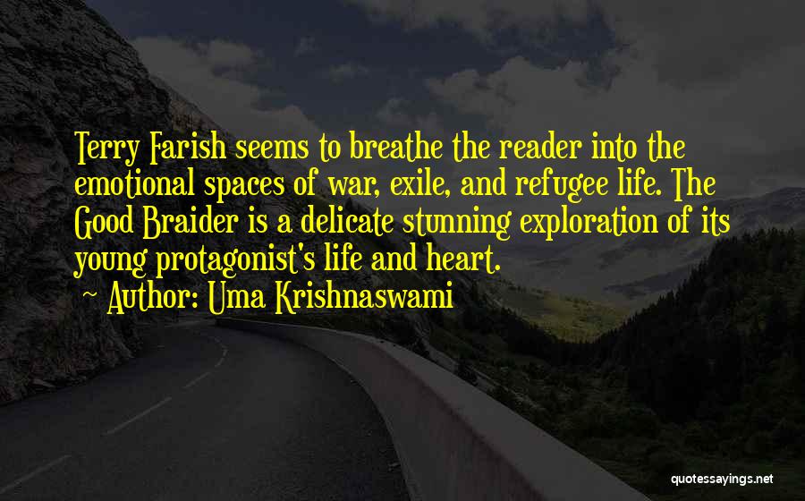 Uma Krishnaswami Quotes: Terry Farish Seems To Breathe The Reader Into The Emotional Spaces Of War, Exile, And Refugee Life. The Good Braider