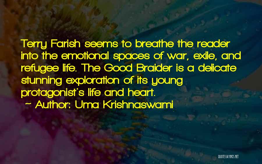 Uma Krishnaswami Quotes: Terry Farish Seems To Breathe The Reader Into The Emotional Spaces Of War, Exile, And Refugee Life. The Good Braider