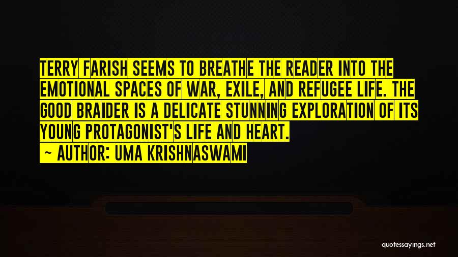 Uma Krishnaswami Quotes: Terry Farish Seems To Breathe The Reader Into The Emotional Spaces Of War, Exile, And Refugee Life. The Good Braider