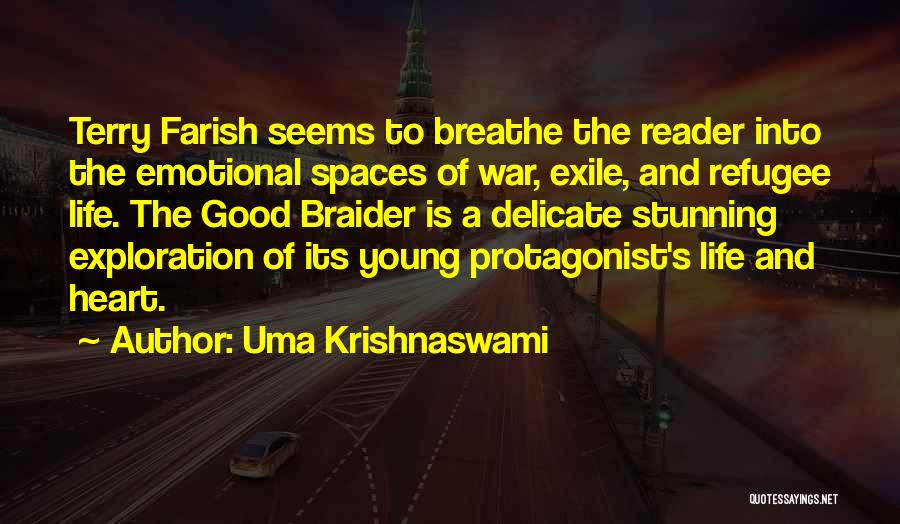 Uma Krishnaswami Quotes: Terry Farish Seems To Breathe The Reader Into The Emotional Spaces Of War, Exile, And Refugee Life. The Good Braider