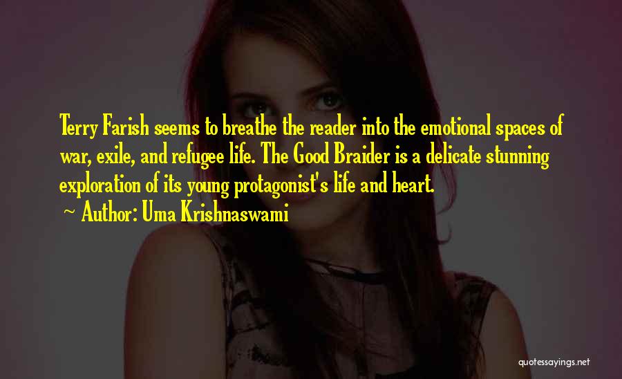 Uma Krishnaswami Quotes: Terry Farish Seems To Breathe The Reader Into The Emotional Spaces Of War, Exile, And Refugee Life. The Good Braider