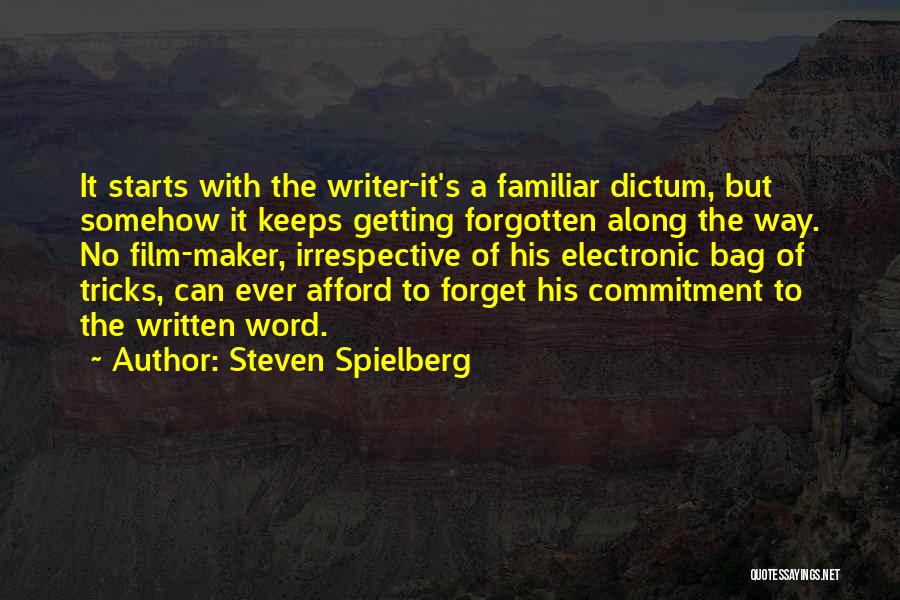 Steven Spielberg Quotes: It Starts With The Writer-it's A Familiar Dictum, But Somehow It Keeps Getting Forgotten Along The Way. No Film-maker, Irrespective