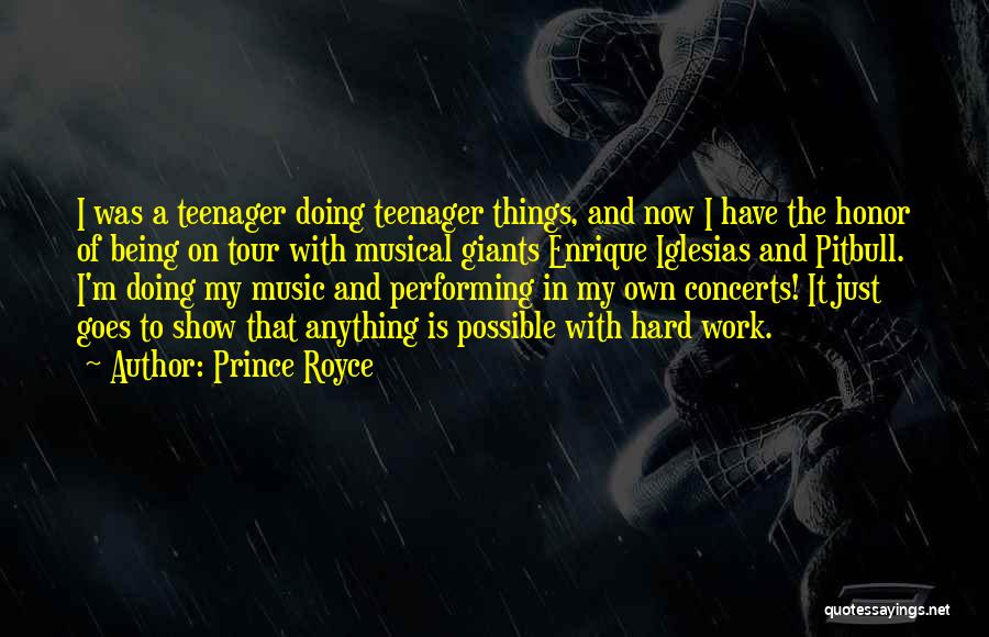 Prince Royce Quotes: I Was A Teenager Doing Teenager Things, And Now I Have The Honor Of Being On Tour With Musical Giants