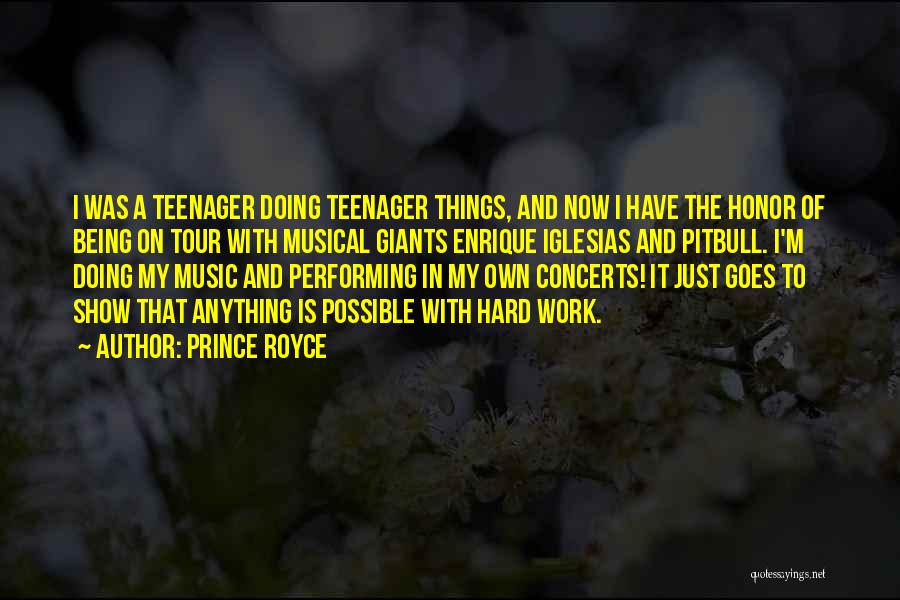 Prince Royce Quotes: I Was A Teenager Doing Teenager Things, And Now I Have The Honor Of Being On Tour With Musical Giants