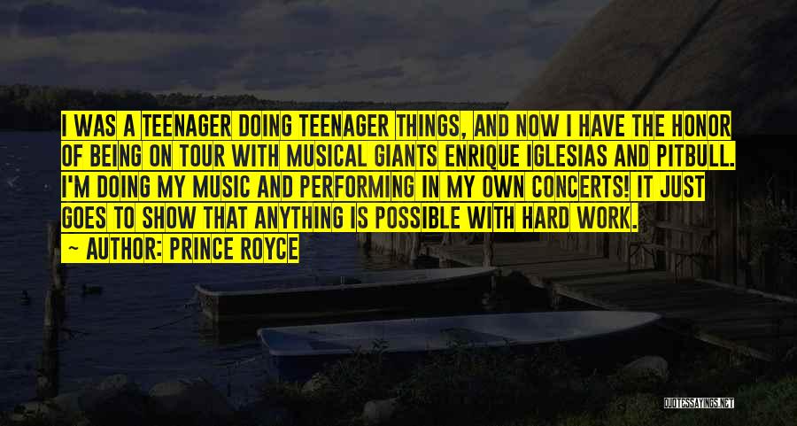 Prince Royce Quotes: I Was A Teenager Doing Teenager Things, And Now I Have The Honor Of Being On Tour With Musical Giants