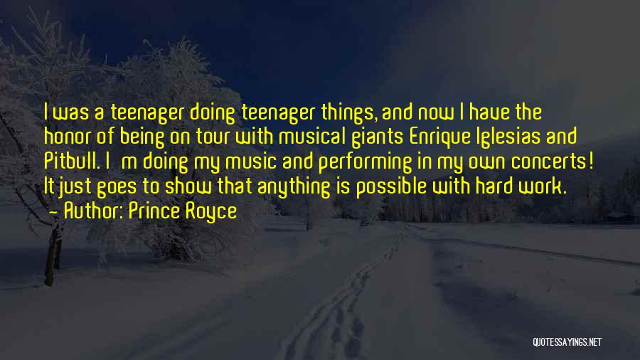 Prince Royce Quotes: I Was A Teenager Doing Teenager Things, And Now I Have The Honor Of Being On Tour With Musical Giants