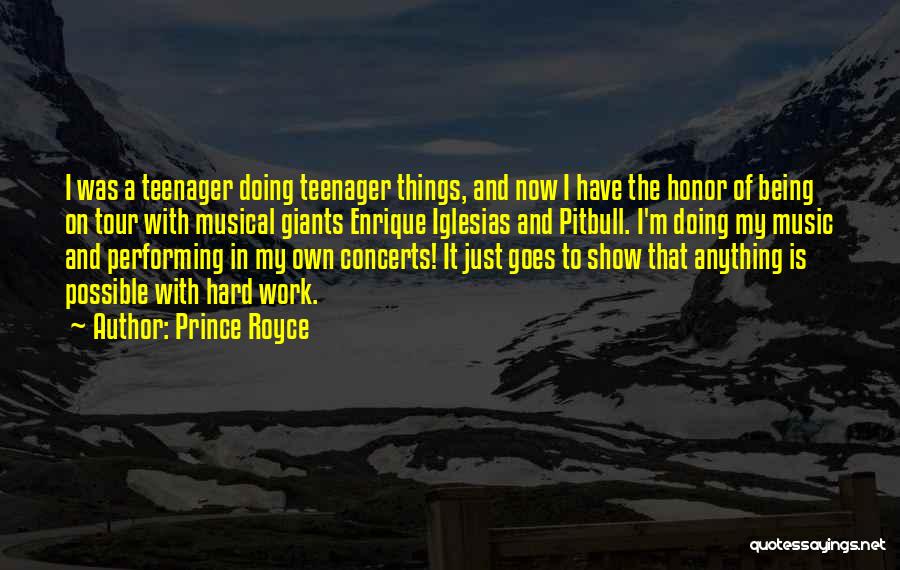 Prince Royce Quotes: I Was A Teenager Doing Teenager Things, And Now I Have The Honor Of Being On Tour With Musical Giants