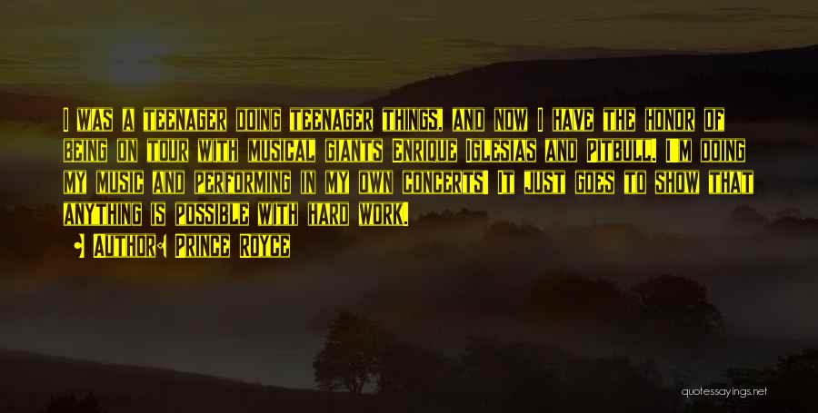 Prince Royce Quotes: I Was A Teenager Doing Teenager Things, And Now I Have The Honor Of Being On Tour With Musical Giants