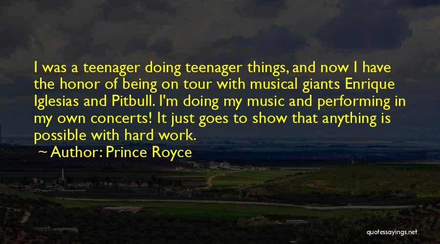 Prince Royce Quotes: I Was A Teenager Doing Teenager Things, And Now I Have The Honor Of Being On Tour With Musical Giants