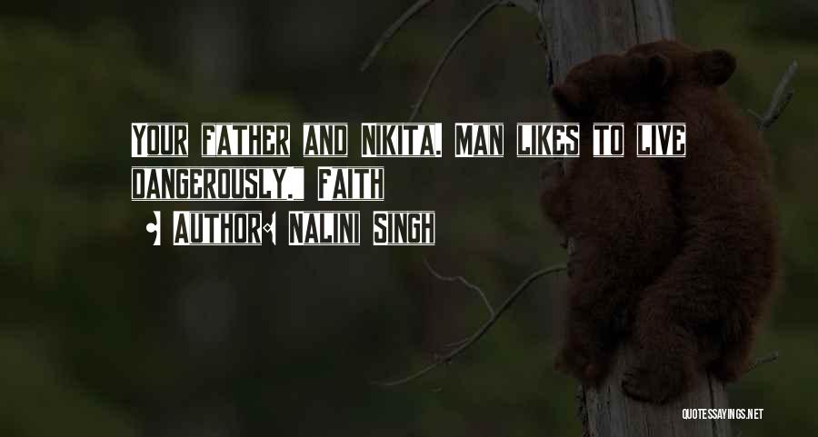 Nalini Singh Quotes: Your Father And Nikita. Man Likes To Live Dangerously. Faith